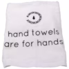 White hand towel with 'hand towels are for hands' text